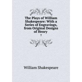 Книга The Plays of William Shakespeare: With a Series of Engravings, from Original Designs of Henry. 7. Уильям Шекспир
Книга The Plays of William Shakespeare: With a Series of Engravings, from Original Designs of Henry. 7. Уильям Шекспир