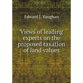 Книга Views of leading experts on the proposed taxation of land values. Edward J. Vaughan
Книга Views of leading experts on the proposed taxation of land values. Edward J. Vaughan