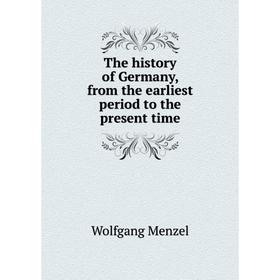 Книга The history of Germany, from the earliest period to the present time. Menzel Wolfgang
Книга The history of Germany, from the earliest period to the present time. Menzel Wolfgang