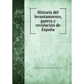 Книга Historia del levantamiento, guerra y revolución de España. José María Queipo de Llano Ruiz de Saravía Toreno
Книга Historia del levantamiento, guerra y revolución de España. José María Queipo de Llano Ruiz de Saravía Toreno