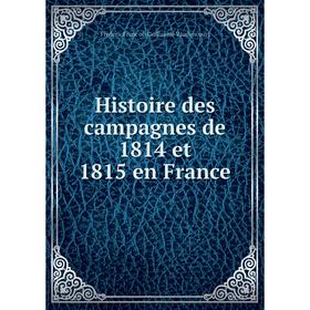 Книга Histoire des campagnes de 1814 et 1815 en France. Frédéric François Guillaume Vaudoncourt
Книга Histoire des campagnes de 1814 et 1815 en France. Frédéric François Guillaume Vaudoncourt