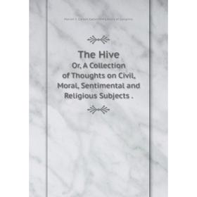 Книга The HiveOr, A Collection of Thoughts on Civil, Moral, Sentimental and Religious Subjects. Marian S. Carson Collection Library of Congress
Книга The HiveOr, A Collection of Thoughts on Civil, Moral, Sentimental and Religious Subjects. Marian S. Carson Collection Library of Congress