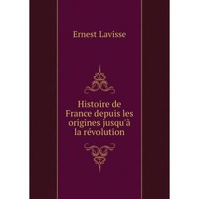 Книга Histoire de France depuis les origines jusqu'à la révolution. Ernest Lavisse
Книга Histoire de France depuis les origines jusqu'à la révolution. Ernest Lavisse