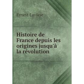 Книга Histoire de France depuis les origines jusqu'à la révolution. Ernest Lavisse
Книга Histoire de France depuis les origines jusqu'à la révolution. Ernest Lavisse