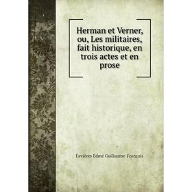Книга Herman et Verner, ou, Les militaires, fait historique, en trois actes et en prose. Favières Edmé Guillaume-François
Книга Herman et Verner, ou, Les militaires, fait historique, en trois actes et en prose. Favières Edmé Guillaume-François