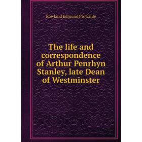 Книга The life and correspondence of Arthur Penrhyn Stanley, late Dean of Westminster. Rowland Edmund Prothero
Книга The life and correspondence of Arthur Penrhyn Stanley, late Dean of Westminster. Rowland Edmund Prothero