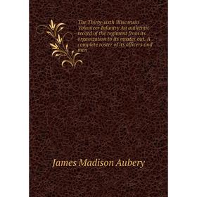Книга The Thirty-sixth Wisconsin Volunteer Infantry An authentic record of the regiment from its organization to its muster out
Книга The Thirty-sixth Wisconsin Volunteer Infantry An authentic record of the regiment from its organization to its muster out