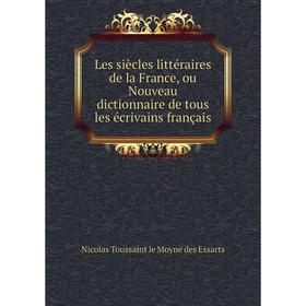Книга Les siècles littéraire s de la France, ou Nouveau dictionnaire de tous les écrivains français
Книга Les siècles littéraire s de la France, ou Nouveau dictionnaire de tous les écrivains français