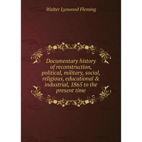 Книга Documentary history of reconstruction, political, military, social, religious, educational industrial, 1865 to the present time
Книга Documentary history of reconstruction, political, military, social, religious, educational industrial, 1865 to the present time