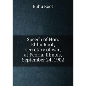 Книга Speech of Hon. Elihu Root, secretary of war, at Peoria, Illinois, September 24, 1902. Elihu Root
Книга Speech of Hon. Elihu Root, secretary of war, at Peoria, Illinois, September 24, 1902. Elihu Root