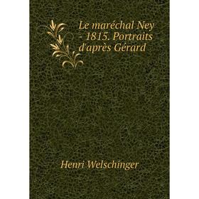 Книга Le maréchal Ney — 1815 Portraits d'après Gérard
