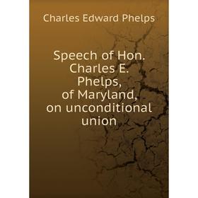 Книга Speech of Hon. Charles E. Phelps, of Maryland, on unconditional union. Charles Edward Phelps
Книга Speech of Hon. Charles E. Phelps, of Maryland, on unconditional union. Charles Edward Phelps