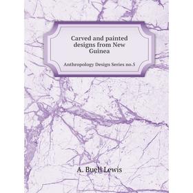 Книга Carved and painted designs from New GuineaAnthropology Design Series no. 5. A. Buell Lewis
Книга Carved and painted designs from New GuineaAnthropology Design Series no. 5. A. Buell Lewis