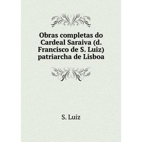 Книга Obras completas do Cardeal Saraiva (d Francisco de S Luiz) patriarcha de Lisboa
Книга Obras completas do Cardeal Saraiva (d Francisco de S Luiz) patriarcha de Lisboa