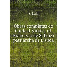 Книга Obras completas do Cardeal Saraiva (d Francisco de S Luiz) patriarcha de Lisboa
Книга Obras completas do Cardeal Saraiva (d Francisco de S Luiz) patriarcha de Lisboa