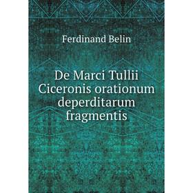 Книга De Marci Tullii Ciceronis orationum deperditarum fragmentis. Ferdinand Belin
Книга De Marci Tullii Ciceronis orationum deperditarum fragmentis. Ferdinand Belin