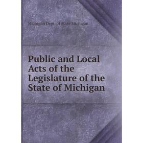 Книга Public and Local Acts of the Legislature of the State of Michigan. Michigan Dept. of State Michigan
Книга Public and Local Acts of the Legislature of the State of Michigan. Michigan Dept. of State Michigan