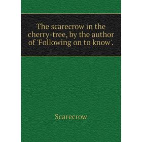 Книга The scarecrow in the cherry-tree, by the author of'Following on to know'. Scarecrow
Книга The scarecrow in the cherry-tree, by the author of'Following on to know'. Scarecrow