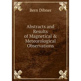 Книга Abstracts and Results of Magnetical & Meteorological Observations. Bern Dibner
Книга Abstracts and Results of Magnetical & Meteorological Observations. Bern Dibner