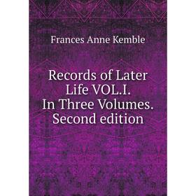 Книга Records of Later Life VOL. I. In Three. Volumes. Second edition. Frances Anne Kemble
Книга Records of Later Life VOL. I. In Three. Volumes. Second edition. Frances Anne Kemble