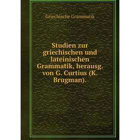Книга Studien zur griechischen und lateinischen Grammatik, herausg. von G. Curtius (K. Brugman). Griechische Grammatik
Книга Studien zur griechischen und lateinischen Grammatik, herausg. von G. Curtius (K. Brugman). Griechische Grammatik