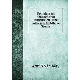 Книга Der Islam im neunzehnten Jahrhundert, eine culturgeschichtliche Studie. Ármin Vámbéry
Книга Der Islam im neunzehnten Jahrhundert, eine culturgeschichtliche Studie. Ármin Vámbéry