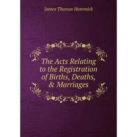 Книга The Acts Relating to the Registration of Births, Deaths, & Marriages. James Thomas Hammick
Книга The Acts Relating to the Registration of Births, Deaths, & Marriages. James Thomas Hammick