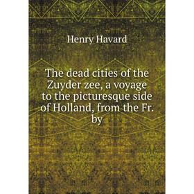 Книга The dead cities of the Zuyder zee, a voyage to the picturesque side of Holland, from the Fr. by. Henry Havard
Книга The dead cities of the Zuyder zee, a voyage to the picturesque side of Holland, from the Fr. by. Henry Havard