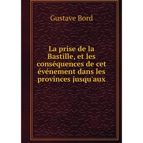 Книга La prise de la Bastille, et les conséquences de cet événement dans les provinces jusqu'aux
Книга La prise de la Bastille, et les conséquences de cet événement dans les provinces jusqu'aux