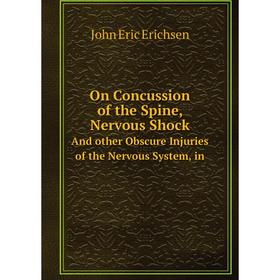 Книга On Concussion of the Spine, Nervous ShockAnd other Obscure Injuries of the Nervous System
Книга On Concussion of the Spine, Nervous ShockAnd other Obscure Injuries of the Nervous System