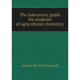 Книга The laboratory guide for students of agricultural chemistry. Arthur Herbert Church
Книга The laboratory guide for students of agricultural chemistry. Arthur Herbert Church