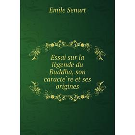 Книга Essai sur la légende du Buddha, son caractère et ses origines. Emile Senart
Книга Essai sur la légende du Buddha, son caractère et ses origines. Emile Senart
