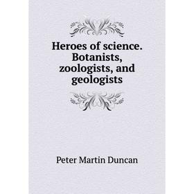 Книга Heroes of science. Botanists, zoologists, and geologists. Peter Martin Duncan
Книга Heroes of science. Botanists, zoologists, and geologists. Peter Martin Duncan