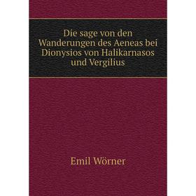 Книга Die sage von den Wanderungen des Aeneas bei Dionysios von Halikarnasos und Vergilius. Emil Wörner 
Книга Die sage von den Wanderungen des Aeneas bei Dionysios von Halikarnasos und Vergilius. Emil Wörner