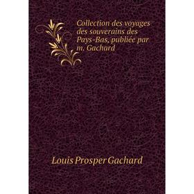 Книга Collection des voyages des souverains des Pays-Bas, publiée par m. Gachard. Louis Prosper Gachard
Книга Collection des voyages des souverains des Pays-Bas, publiée par m. Gachard. Louis Prosper Gachard