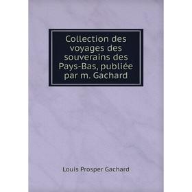 Книга Collection des voyages des souverains des Pays-Bas, publiée par m. Gachard. Louis Prosper Gachard
Книга Collection des voyages des souverains des Pays-Bas, publiée par m. Gachard. Louis Prosper Gachard