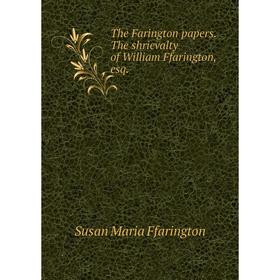 Книга The Farington papers. The shrievalty of William Ffarington, esq. Susan Maria Ffarington
Книга The Farington papers. The shrievalty of William Ffarington, esq. Susan Maria Ffarington