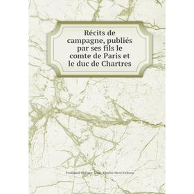 Книга Récits de campagne, publiés par ses fils le comte de Paris et le duc de Chartres. Ferdinand-Philippe-Louis-Charles-Henri Orléans
Книга Récits de campagne, publiés par ses fils le comte de Paris et le duc de Chartres. Ferdinand-Philippe-Louis-Charles-Henri Orléans