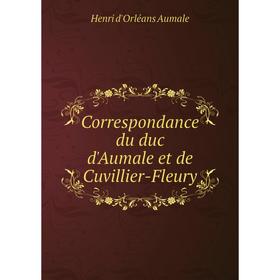 Книга Correspondance du duc d'Aumale et de Cuvillier-Fleury. Henri d'Orléans Aumale
Книга Correspondance du duc d'Aumale et de Cuvillier-Fleury. Henri d'Orléans Aumale