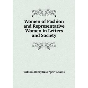 Книга Women of Fashion and Representative Women in Letters and Society. W. H. Davenport Adams
Книга Women of Fashion and Representative Women in Letters and Society. W. H. Davenport Adams