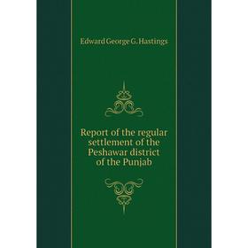 Книга Report of the regular settlement of the Peshawar district of the Punjab. Edward George G. Hastings
Книга Report of the regular settlement of the Peshawar district of the Punjab. Edward George G. Hastings