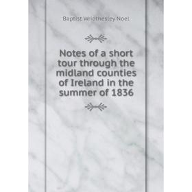 Книга Notes of a short tour through the midland counties of Ireland in the summer of 1836
Книга Notes of a short tour through the midland counties of Ireland in the summer of 1836