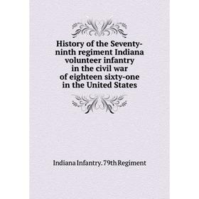 Книга History of the Seventy-ninth regiment Indiana volunteer infantry in the civil war of eighteen sixty-one in the United States
Книга History of the Seventy-ninth regiment Indiana volunteer infantry in the civil war of eighteen sixty-one in the United States