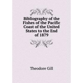 Книга Bibliography of the Fishes of the Pacific Coast of the United States to the End of 1879. Theodore Gill
Книга Bibliography of the Fishes of the Pacific Coast of the United States to the End of 1879. Theodore Gill