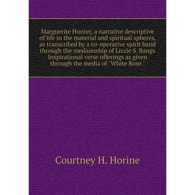 Книга Marguerite Hunter, a narrative descriptive of life in the material and spiritual spheres, as transcribed by a co-operative spirit band through
Книга Marguerite Hunter, a narrative descriptive of life in the material and spiritual spheres, as transcribed by a co-operative spirit band through