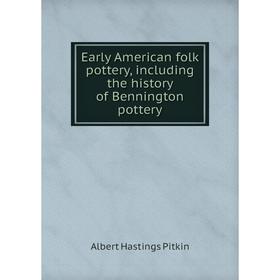 Книга Early American folk pottery, including the history of Bennington pottery. Albert Hastings Pitkin
Книга Early American folk pottery, including the history of Bennington pottery. Albert Hastings Pitkin