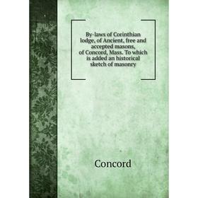 Книга By-laws of Corinthian lodge, of Ancient, free and accepted masons, of Concord, Mass. To which is added an historical sketch of masonry. Concord
Книга By-laws of Corinthian lodge, of Ancient, free and accepted masons, of Concord, Mass. To which is added an historical sketch of masonry. Concord