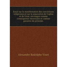 Книга Essai sur la manifestation des convictions religieuses et sur la separation de l'eglise et de l'etat, envisagee comme consequence necessaire
Книга Essai sur la manifestation des convictions religieuses et sur la separation de l'eglise et de l'etat, envisagee comme consequence necessaire