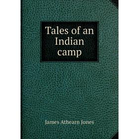 Книга Tales of an Indian camp. James Athearn Jones
Книга Tales of an Indian camp. James Athearn Jones