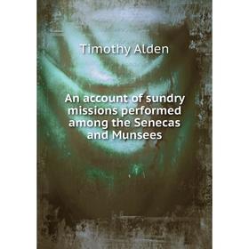 Книга An account of sundry missions performed among the Senecas and Munsees. Timothy Alden
Книга An account of sundry missions performed among the Senecas and Munsees. Timothy Alden